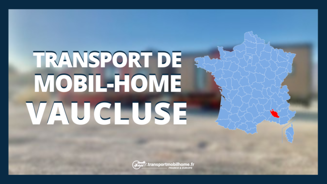 TRANSPORT DE MOBIL-HOME vaucluse