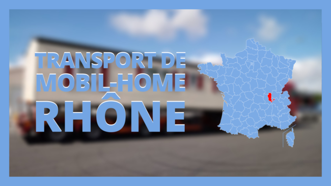 transport mobil home rhône