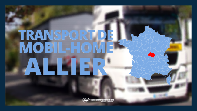 transport de mobil home Allier