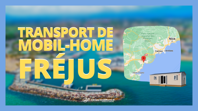 transport mobil home frejus