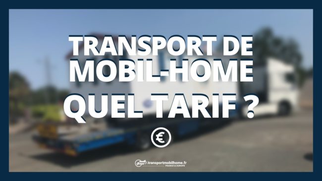 transport de mobil home quel tarif ? transport de mobil home quel tarif ?