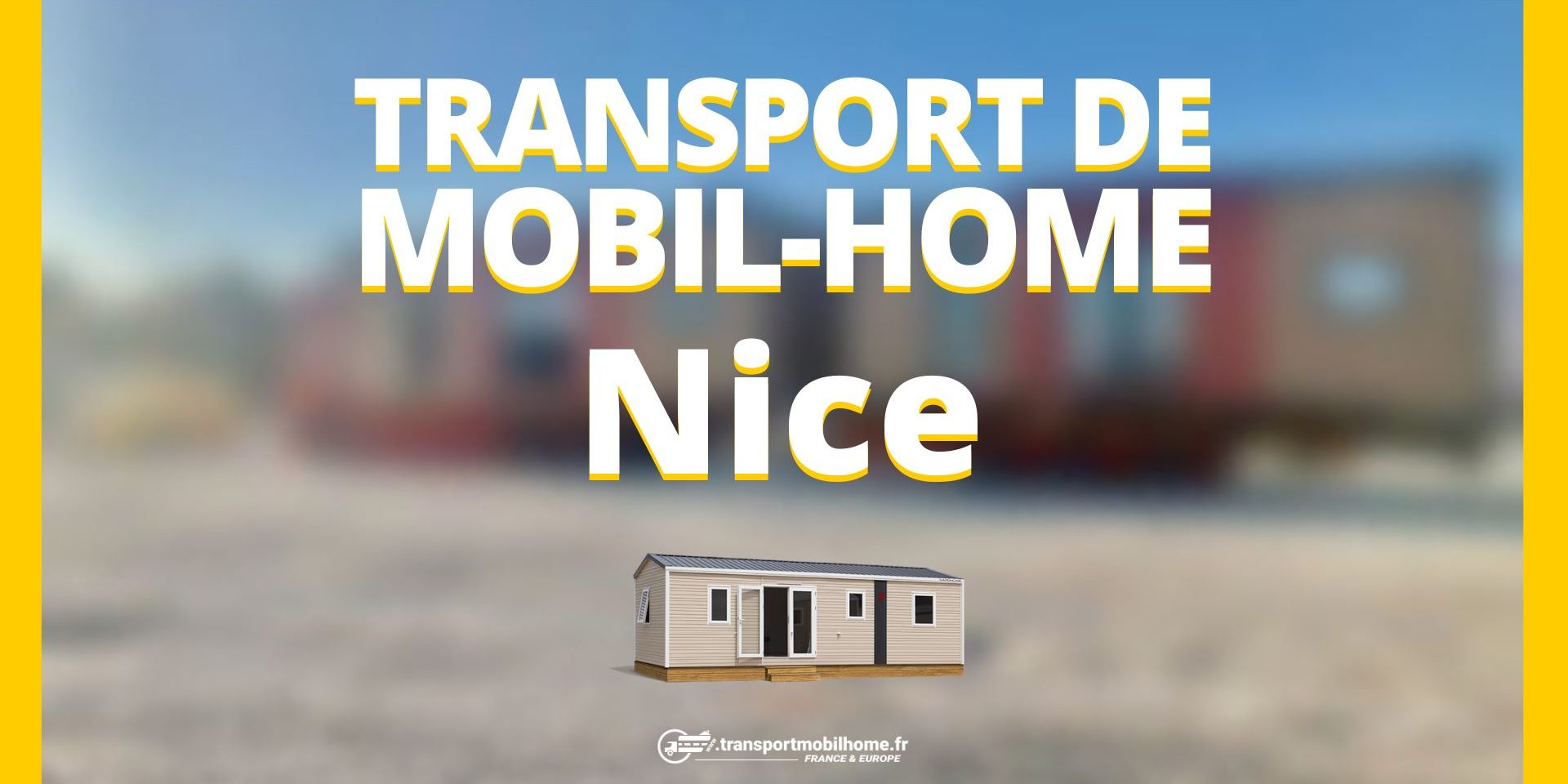 Transport de mobil-home à Nice Transport de mobil-home à Nice