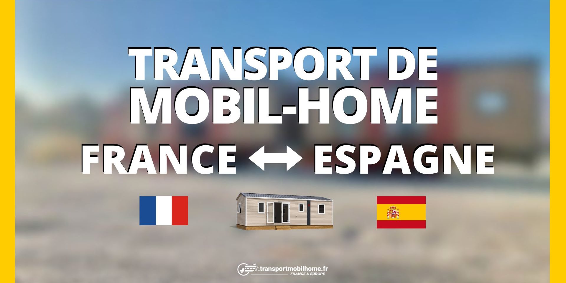 transport mobil home france espagne